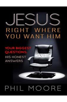 Jesus, Right Where You Want Him: Your Biggest Questions. His Honest Answers.