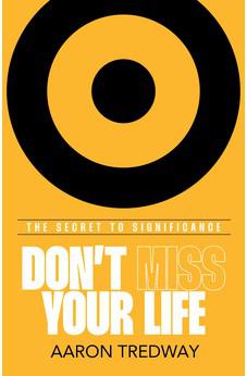 Don’t Miss Your Life: The Secret to Significance