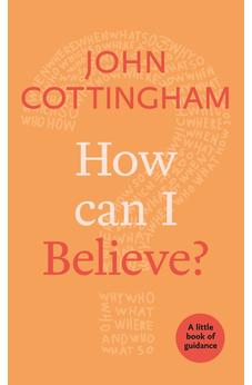 How Can I Believe?: A Little Book Of Guidance (Little Books of Guidance)
