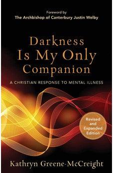 Darkness Is My Only Companion: A Christian Response to Mental Illness