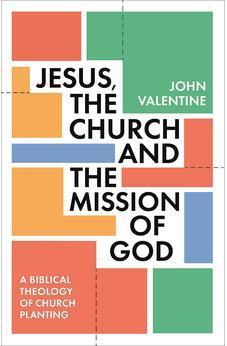 Jesus, the Church and the Mission of God: A Biblical Theology of Church Planting