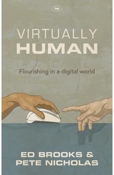 Virtually Human: Flourishing In A Digital World