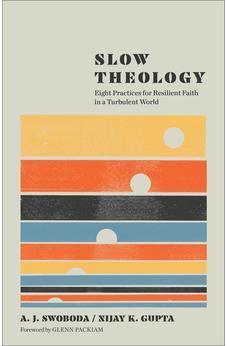Slow Theology: Eight Practices for Resilient Faith in a Turbulent World (A Guide to Deep Faith in Our Busy Modern Lives)
