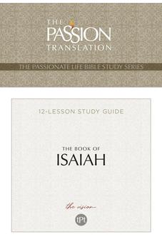 TPT The Book of Isaiah: 12-Lesson Study Guide (The Passionate Life Bible Study Series)