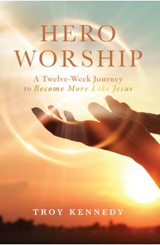 Hero Worship: A 12 Week Journey to Become More like Jesus (Volume 1)