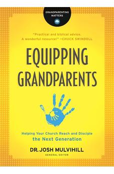 Equipping Grandparents: Helping Your Church Reach and Disciple the Next Generation (Grandparenting Matters)