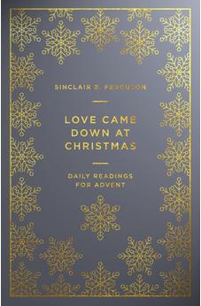 Love Came Down at Christmas: A Daily Advent Devotional
