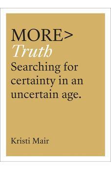 more TRUTH: Searching for Certainty in an Uncertain World (more BOOKS)