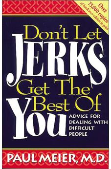 Don't Let Jerks Get The Best Of You Advice For Dealing With Difficult People