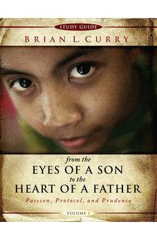 From the Eyes of a Son to The Heart of a Father -Volume 1-Study Guide: Passion, Protocol, and Prudence