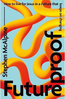 Futureproof: How to Live for Jesus in a Culture That Keeps on Changing