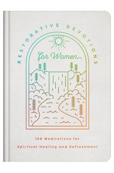 Restorative Devotions for Women: 180 Meditations for Spiritual Healing and Refreshment