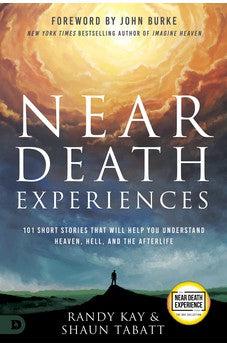 Near Death Experiences: 101 Short Stories That Will Help You Understand Heaven, Hell, and the Afterlife