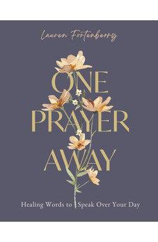 One Prayer Away: Healing Words to Speak Over Your Day (90 Devotions for Women)