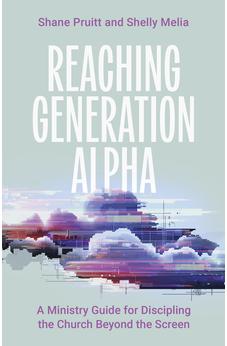 Reaching Generation Alpha: A Ministry Guide for Discipling the Church Beyond the Screen