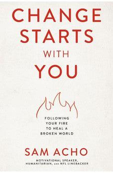 Change Starts with You: Following Your Fire to Heal a Broken World