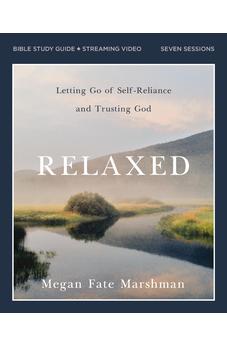 Relaxed Bible Study Guide plus Streaming Video: Letting Go of Self-Reliance and Trusting God - Biblestore.com