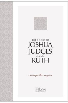 The Books of Joshua, Judges, and Ruth: Courage to Conquer (The Passion Translation)