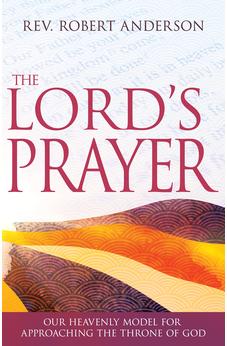 The Lord's Prayer: Our Heavenly Model for Approaching the Throne of God