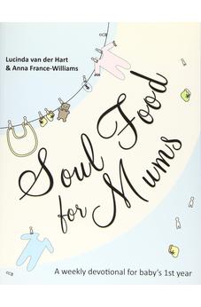 Soul Food for Mums: An Ideal Devotional For Baby'S 1St Year