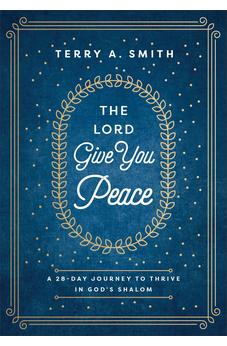 The Lord Give You Peace: A 28-Day Journey to Thrive in God's Shalom (Devotions with Scriptural Truths, Poignant Stories & Application)