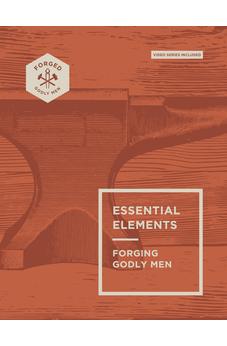Essential Elements: Forging Godly Men (Volume 1)