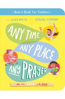 Any Time, Any Place, Any Prayer Board Book: We can talk with God (Board Book for Toddlers)