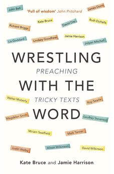 Wrestling with the Word: Preaching On Tricky Texts