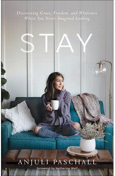 Stay: Discovering Grace, Freedom, and Wholeness Where You Never Imagined Looking