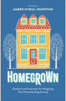 Homegrown: Guidance and Inspiration for Navigating Your Homeschooling Journey