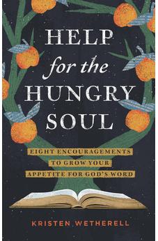 Help for the Hungry Soul: Eight Encouragements to Grow Your Appetite for God's Word