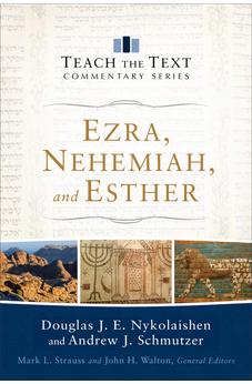 Ezra, Nehemiah, and Esther (Teach the Text Commentary Series)