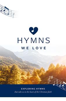 Hymns We Love Songbook: Exploring Hymns That Take Us the Heart of the Christian Faith