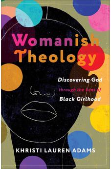 Womanish Theology: Discovering God through the Lens of Black Girlhood