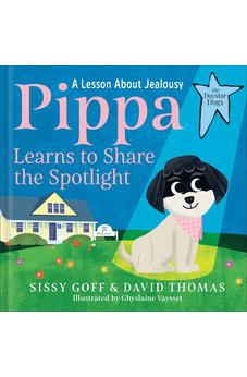 Pippa Learns to Share the Spotlight: A Lesson About Jealousy?Help Girls and Boys Ages 3-5 Become a Loving Big Sister or Brother (The Daystar Dogs)