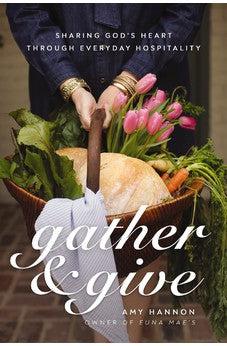 Gather and Give: Sharing God’s Heart Through Everyday Hospitality