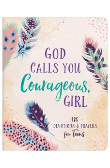 God Calls You Courageous, Girl: 180 Devotions and Prayers for Teens