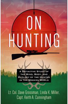On Hunting: A Definitive Study of the Mind, Body, and Ecology of the Hunter in the Modern World