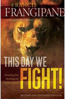 This Day We Fight: Breaking the Bondage of a Passive Spirit