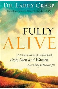 Fully Alive: A Biblical Vision of Gender That Frees Men and Women to Live Beyond Stereotypes