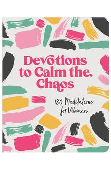 Devotions to Calm the Chaos: 180 Meditations for Women