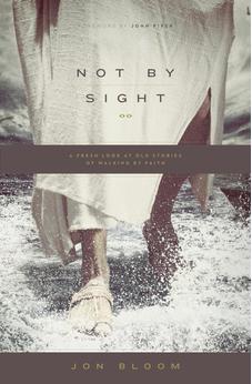 Not by Sight: A Fresh Look at Old Stories of Walking by Faith