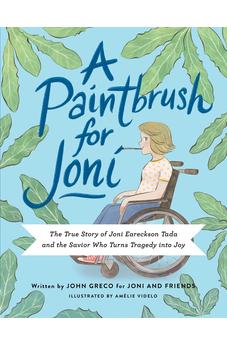 A Paintbrush for Joni: The True Story of Joni Eareckson Tada and the Savior Who Turns Tragedy into Joy