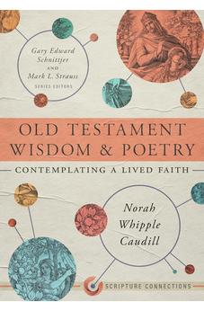Old Testament Wisdom and Poetry: Contemplating a Lived Faith (Scripture Connections)