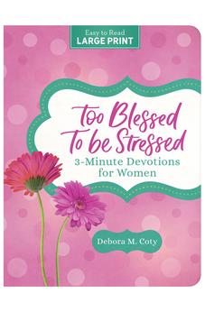 Too Blessed to Be Stressed: 3-Minute Devotions for Women Large Print