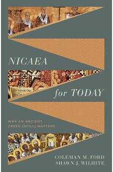Nicaea for Today: Why an Ancient Creed (Still) Matters