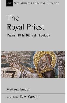 The Royal Priest: Psalm 110 In Biblical Theology (New Studies in Biblical Theology)