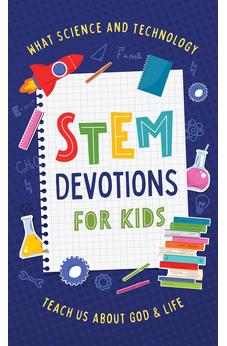 Stem Devotions for Kids: What Science and Technology Teach Us about God and Life