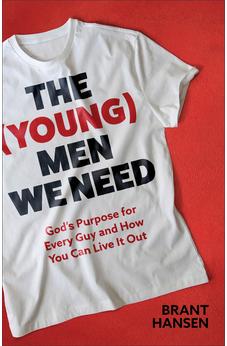 (Young) Men We Need: God’s Purpose for Every Guy and How You Can Live It Out