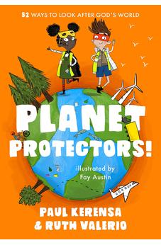 Planet Protectors: 52 Ways to Look After God's World